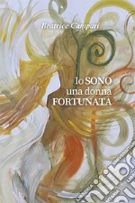 Io sono una donna fortunata libro