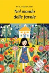 Nel mondo delle favole libro di Scotti Giacomo