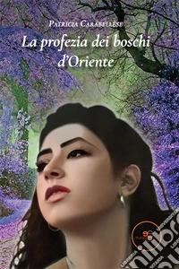 La profezia dei boschi d'Oriente libro