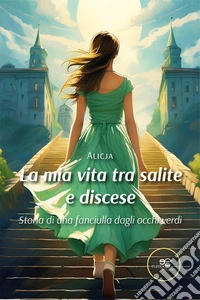 La mia vita tra salite e discese. Storia di una fanciulla dagli occhi verdi libro