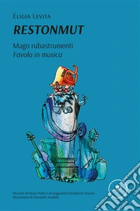 Restonmut. Mago rubastrumenti. Favola in musica libro