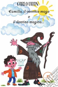 Camillo, il vecchio mago e il dentino magico libro