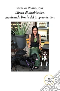 Libera di disobbedire, cavalcando l'onda del proprio destino libro