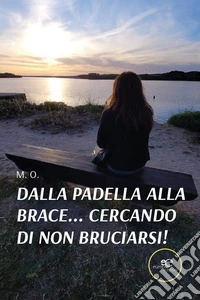 Dalla padella alla brace... Cercando di non bruciarsi! libro