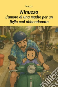 Ninuzzo. L'amore di una madre per un figlio mai abbandonato libro