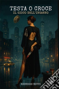 Testa o croce. Il gioco dell'inganno libro
