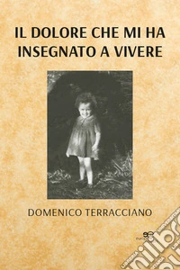 Il dolore che mi ha insegnato a vivere libro