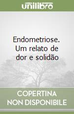 Endometriose. Um relato de dor e solidão libro
