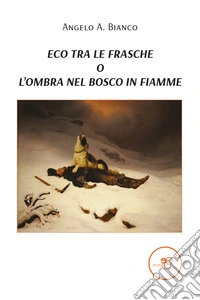 Eco tra le frasche, o l'ombra nel bosco in fiamme libro