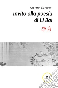Invito alla poesia di Li Bai libro