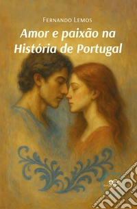 Amor e paixão na história de Portugal libro