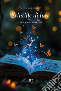 Scintille di luce. Guarigione spirituale libro