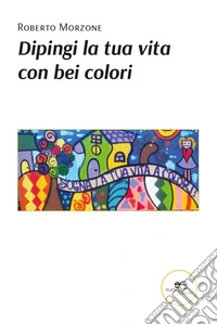 Dipingi la tua vita con bei colori libro