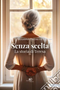 Senza scelta. La storia di Teresa libro