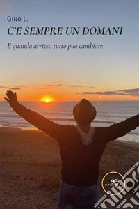 C'è sempre un domani. E quando arriva, tutto può cambiare libro