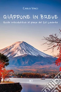 Giappone in breve. Guida introduttiva al Paese del Sol Levante libro