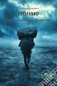 Teoísmo. Viver é carregar uma vida libro
