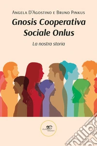 Gnosis Cooperativa Sociale Onlus. La nostra storia libro