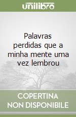 Palavras perdidas que a minha mente uma vez lembrou libro