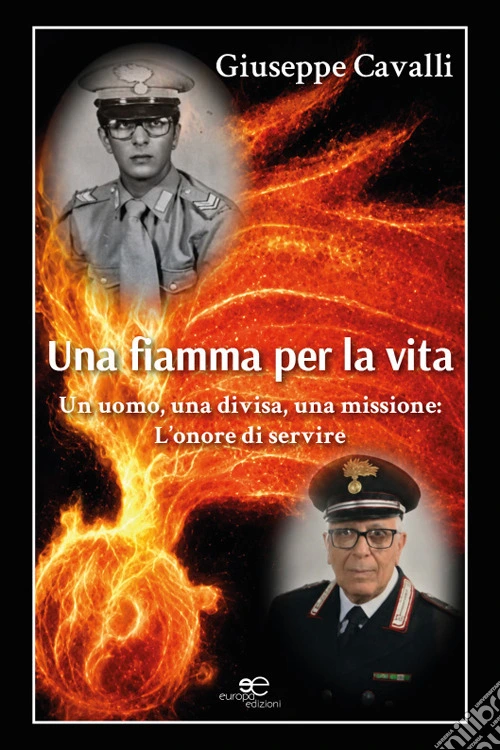 Una fiamma per la vita. Un uomo, una divisa, una missione: l'onore di servire