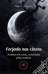 Forjada nas cinzas. Perdidos em ruínas, conectados pelas sombras libro