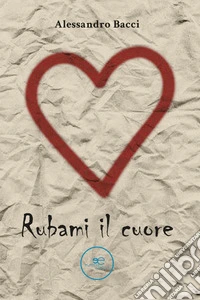 Rubami il cuore libro