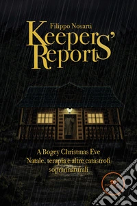 Keepers' reports. A bogey Christmas eve. Natale, terapia e altre catastrofi soprannaturali libro