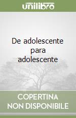 De adolescente para adolescente