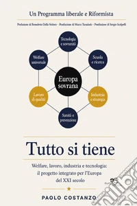 Tutto si tiene. Welfare, lavoro, industria e tecnologia: il progetto integrato per l'Europa del XXI secolo