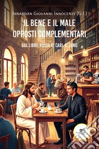 Il bene e il male. Opposti complementari. Dal Libro rosso di Carl G. Jung libro
