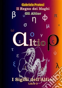 Gli Altior. I sigilli dell'Altior. Vol. 3
