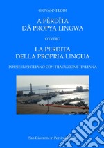 A pèrd?ta dâ propya lingwa. Ovvero La perdita della propria lingua. Testo italiano e siciliano libro