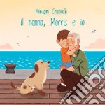 Il nonno, Morris e io