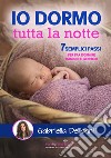 Io dormo tutta la notte. 7 semplici passi per far dormire bambini e genitori libro