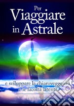 Per viaggiare in astrale e sviluppare la chiaroveggenza e le facoltà latenti