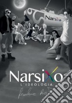 Narsixo. L'ideologia libro