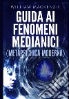 Guida ai fenomeni medianici. Metapsichica moderna libro di Mackenzie William