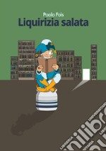 Liquirizia salata. La tristezza si traveste da bellezza libro