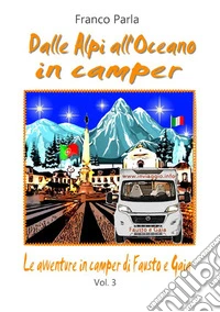 Le avventure in camper di Fausto e Gaia. Vol. 3: Dalle Alpi all'oceano in camper libro