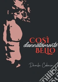 Così dannatamente bello