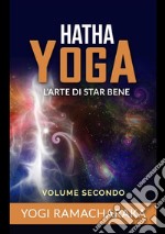 Hatha yoga. L'arte di star bene. Vol. 2