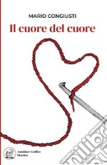 Il cuore del cuore libro