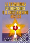 La cosmogonia dei Rosacroce o il cristianesimo mistico libro