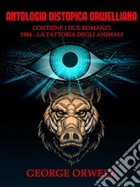 Antologia distopica orwelliana: 1984-La fattoria degli animali libro
