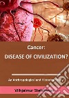 Cancer: disease of civilization? libro di Stefánsson Vilhjálmur