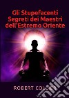 Gli stupefacenti segreti dei maestri dell'estremo Oriente libro