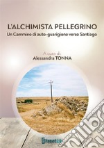 L'alchimista pellegrino. Un cammino di auto-guarigione verso Santiago