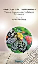 55 messaggi del cambiamento. Via verso l'insegnamento, l'evoluzione e la rivelazione