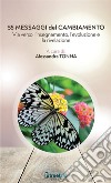 55 messaggi del cambiamento. Via verso l'insegnamento, l'evoluzione e la rivelazione libro di Tonna A. (cur.)