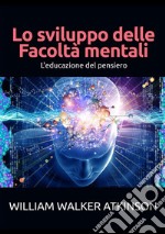 Lo sviluppo delle facoltà mentali. Educazione al pensiero libro